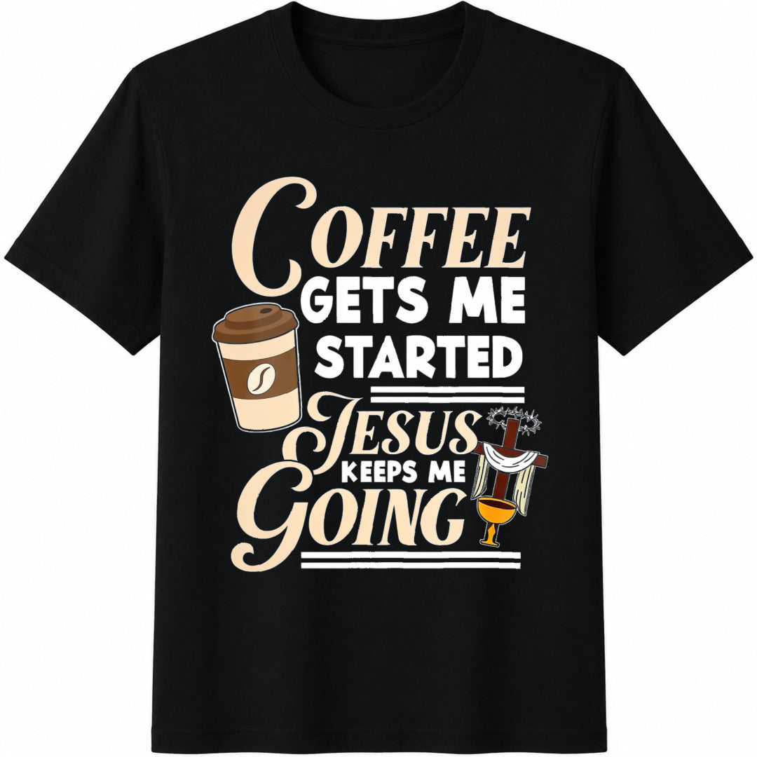 Coffee Gets Me Started Jesus Keeps Me Going Christian Cotton T-Shirt - Black