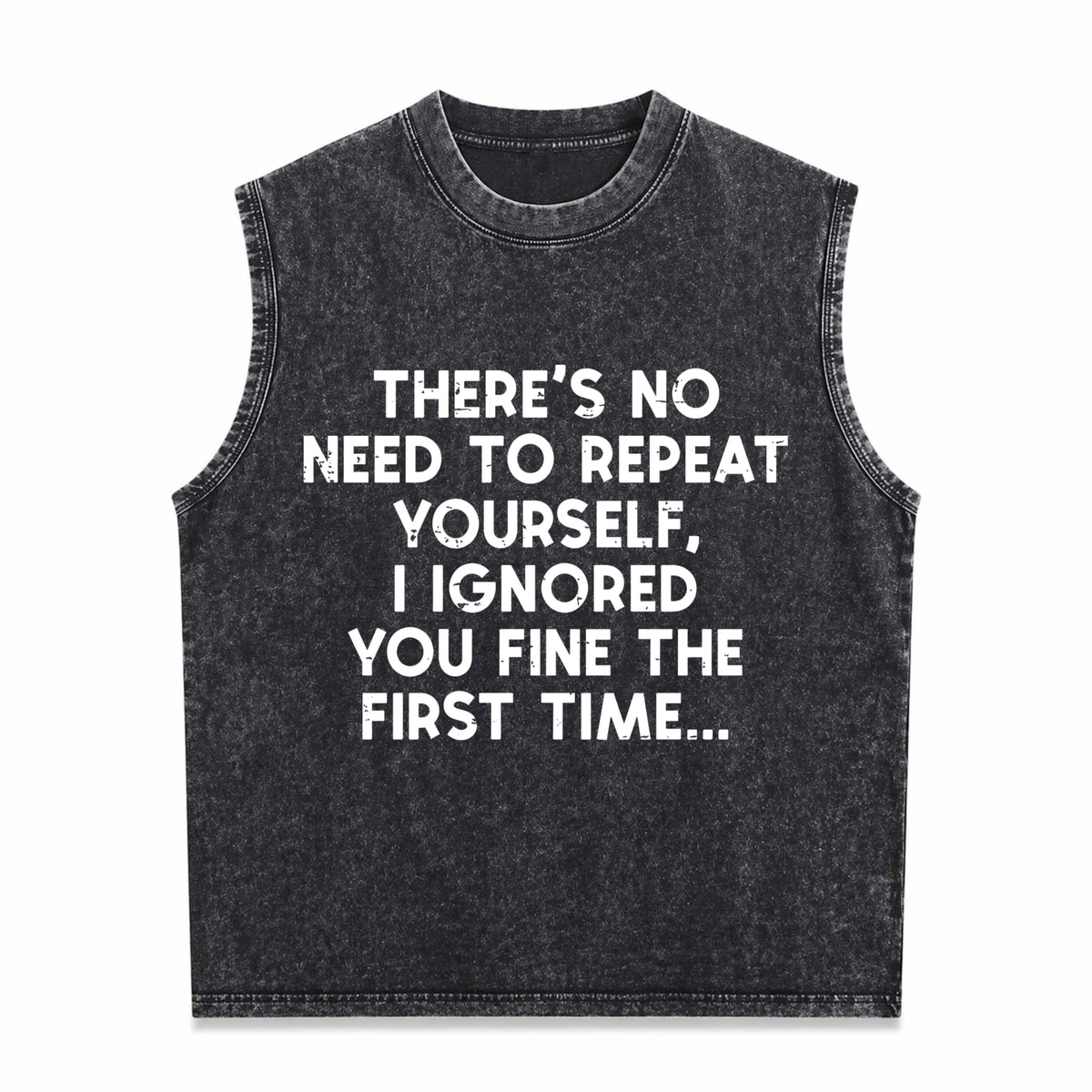 No Need Repeat Yourself I Ignored You Funny Saying Men's Washed Tank Top - Black