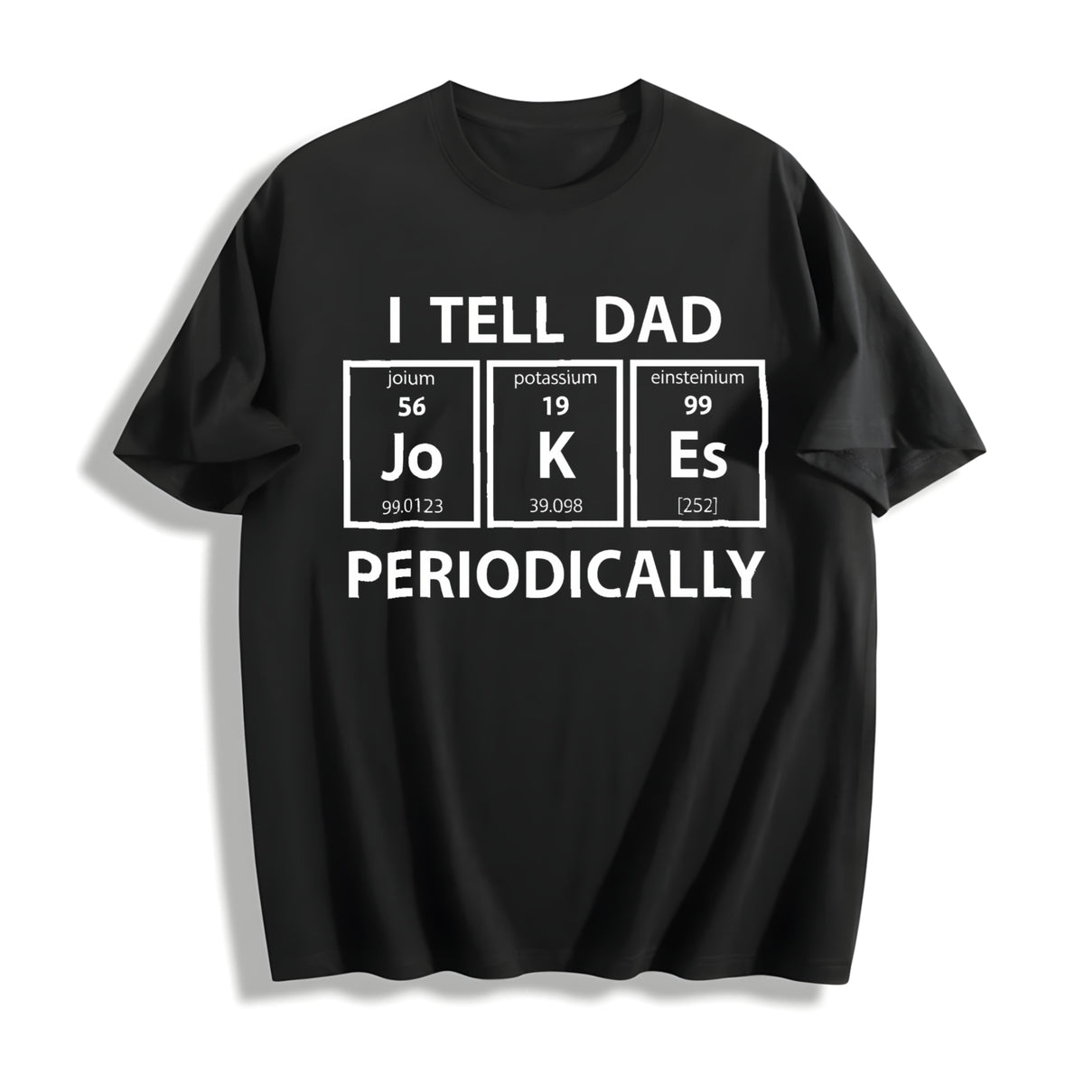 I Tell Dad Jokes Periodically Funny Science Fathers Day Nerdy Cotton T-Shirt - Black