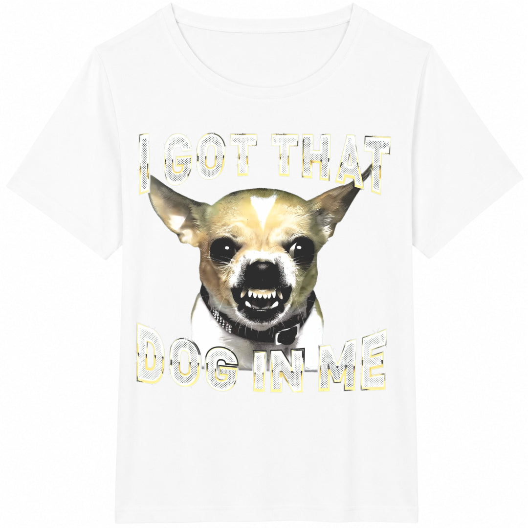 I Got That Dog In Me Funny Dog Chihuahua Lovers Cotton T-Shirt - product view