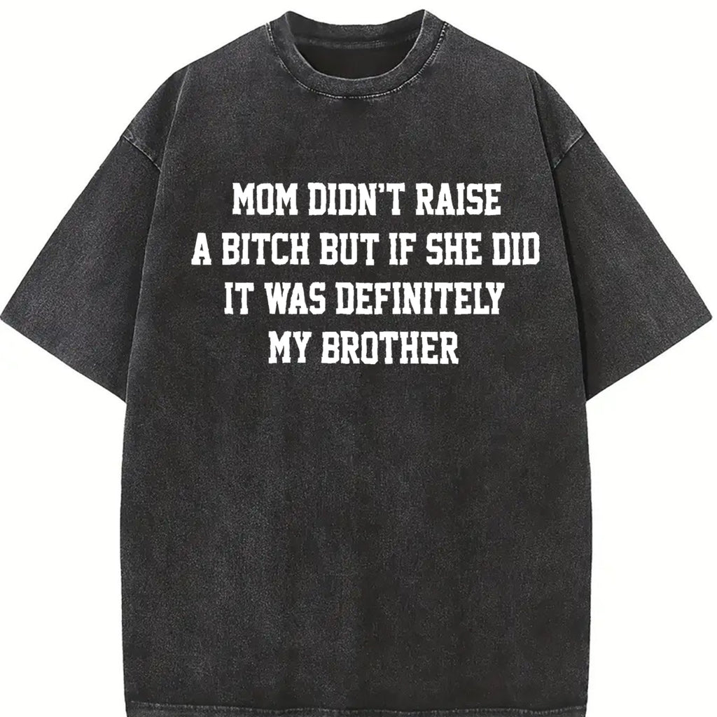 Mom Didn't Raise A But If She Did It Was Definitely My Brother Shirt, Funny Sibling T-shirt, Mom Memes Graphic Tee