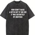 Mom Didn't Raise A But If She Did It Was Definitely My Brother Shirt, Funny Sibling T-shirt, Mom Memes Graphic Tee