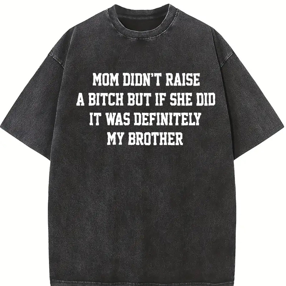 Mom Didn't Raise A But If She Did It Was Definitely My Brother Shirt, Funny Sibling T-shirt, Mom Memes Graphic Tee