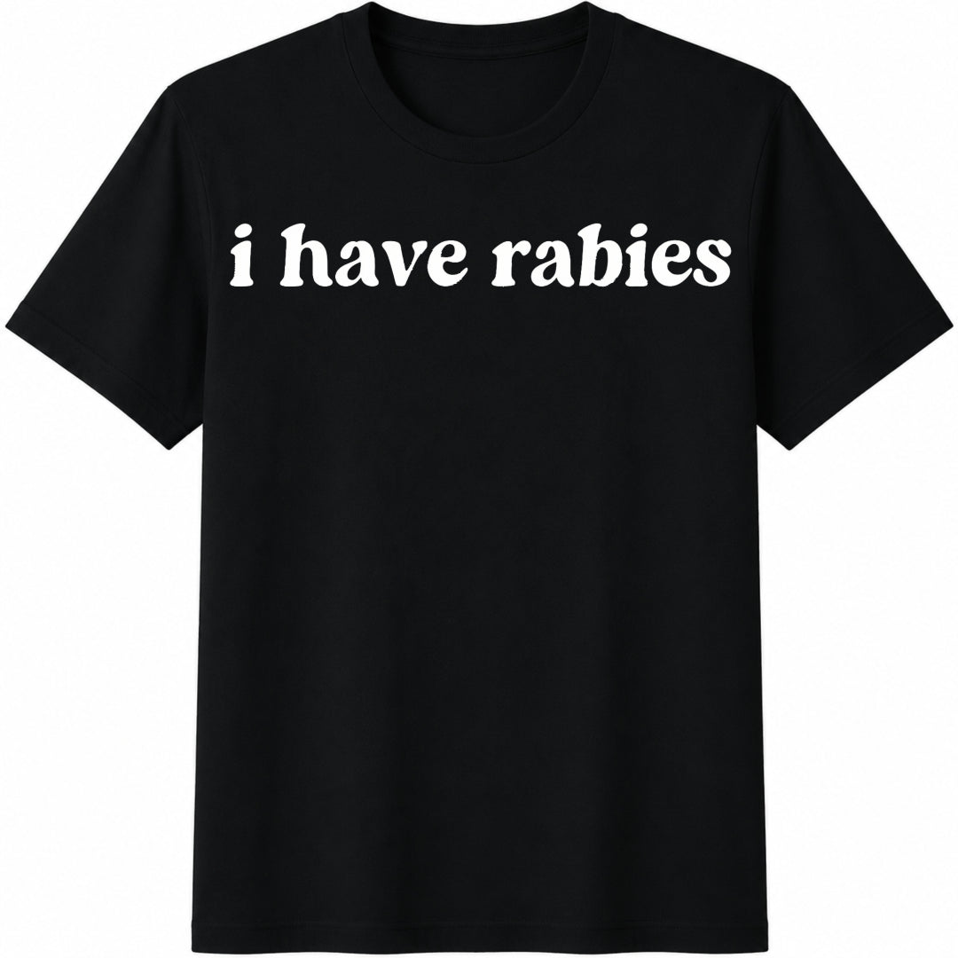 I Have Rabies Funny Sarcastic Slim Black Edgy Humor Daily Cotton T-Shirt - Black