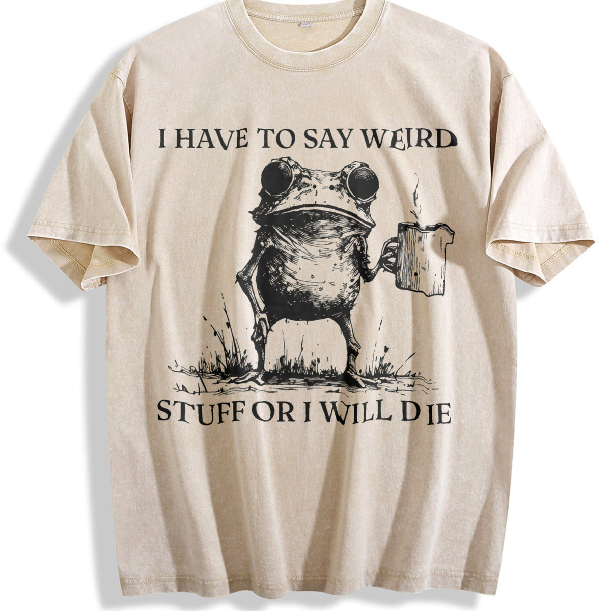 I Have To Say Weird Stuff Or I Will Die Vintage Washed T-Shirt - Beige