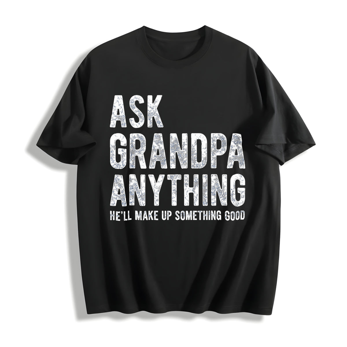 Ask Grandpa Anything He'll Make Up Something Good Funny Cotton T-Shirt - Black
