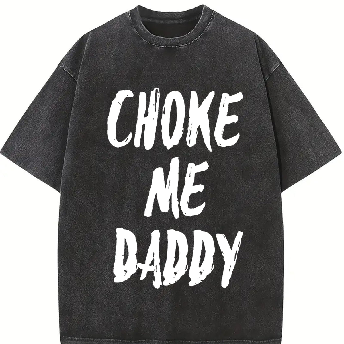 UNISEX Choke Me Daddy Printed Women's T-shirt 100% Cotton Casual Fit Available