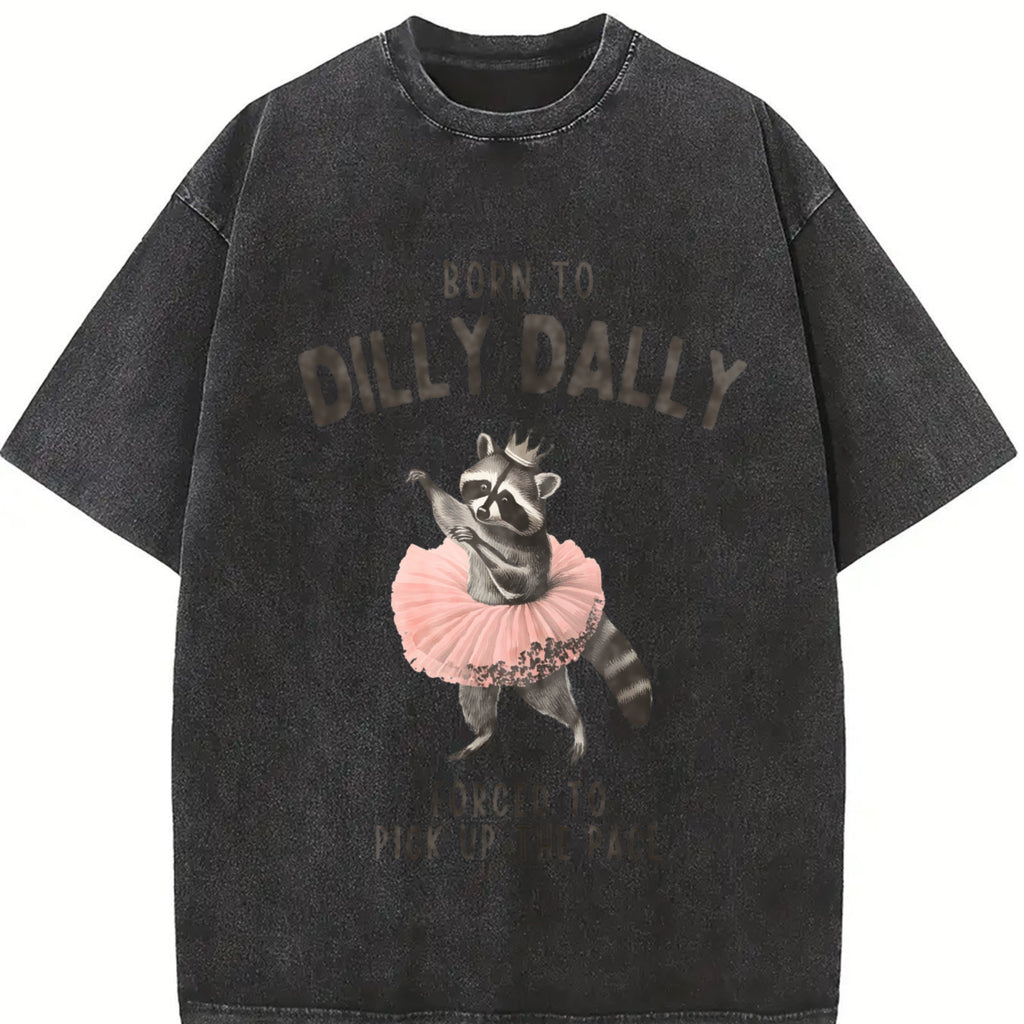 Raccoon Born to Dilly Dally Tshirt, Racoon Meme Tee, Ironic Tee, Unhinged T Shirt, Gift for Raccoon Lover, Weird Womenswear Streetwear Summer Top