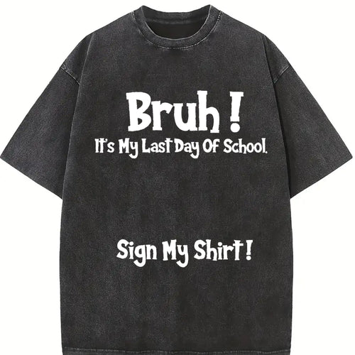 100 Bruh It's My Last Day Of School Sign My For Boys Vintage Washed T-Shirt - product view