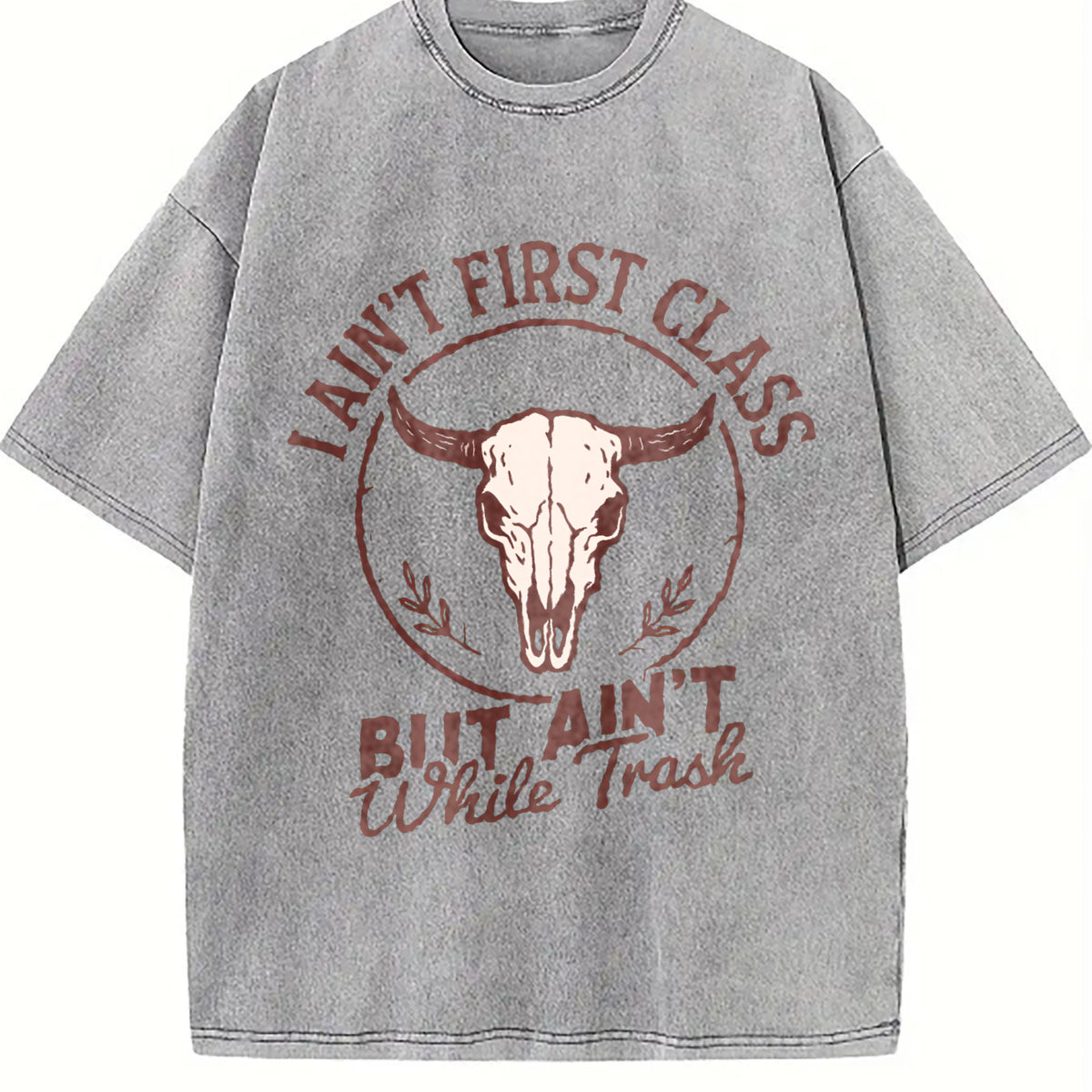 I Ain't First Class But Ain't White Trash Bull Skull Vintage Washed T-Shirt - product view