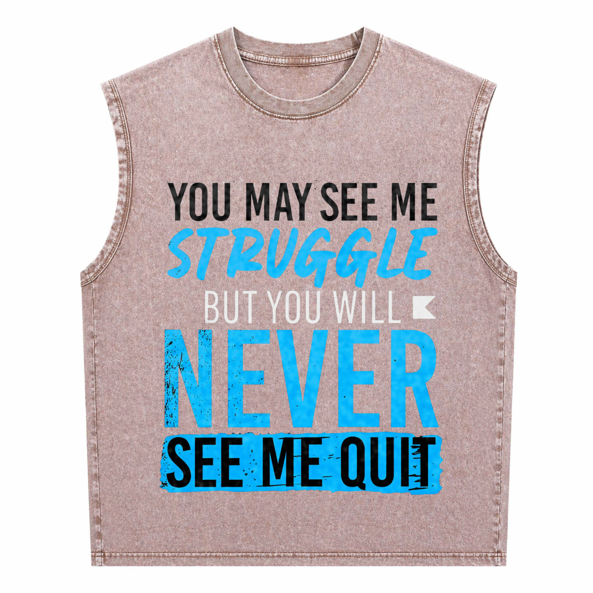You May See Me Struggle Never See Me Quit Men's Washed Tank Top - product view