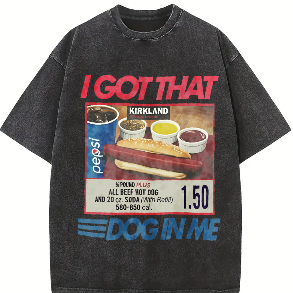 I have a dog in my bones, and I keep 150 meme T-shirts and Costco hot dog combo T-shirts.