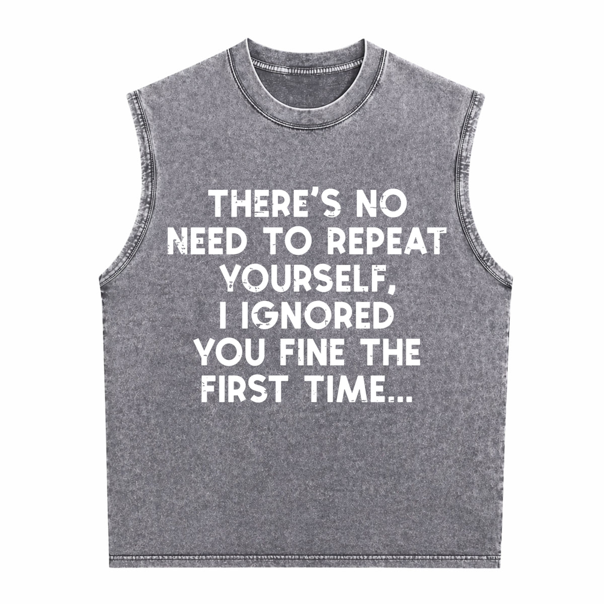 No Need Repeat Yourself I Ignored You Funny Saying Men's Washed Tank Top - product view