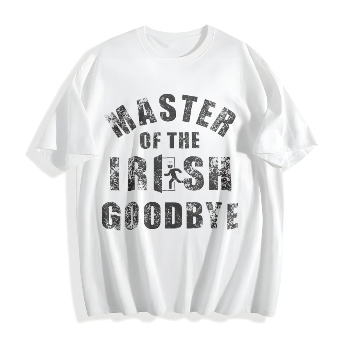 Master Of The Irish Goodbye Funny Ditching Leaving Joke For Cotton T-Shirt - product view