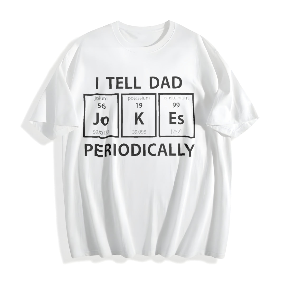 I Tell Dad Jokes Periodically Funny Science Fathers Day Nerdy Cotton T-Shirt - product view