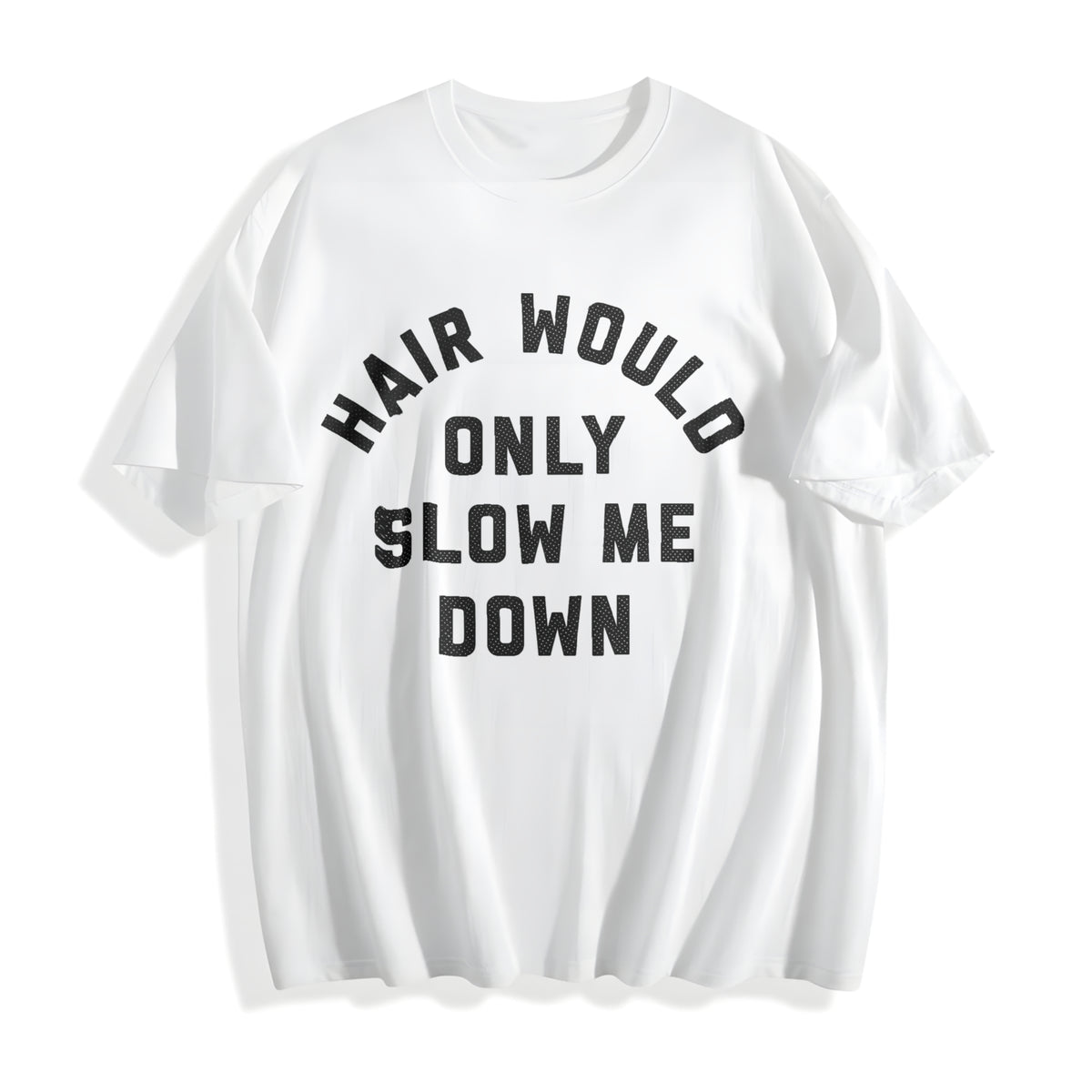 Funny Hair Would Only Slow Me Down Sarcastic Bald Novelty For Cotton T-Shirt - product view