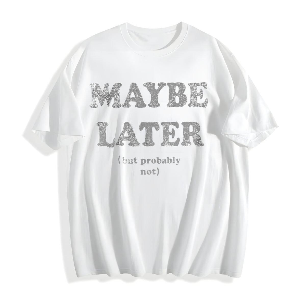 Maybe Later But Probably Not Funny Procrastination Joke For Cotton T-Shirt - product view