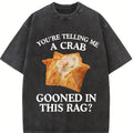 You're Telling Me A Crab Gooned in This Rag Meme Graphics Print Short Sleeve T Shirts Rangoon Funny Gooning Crewneck Casual Tops
