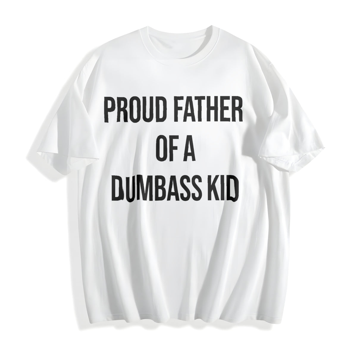 Funny Proud Father Of A Dumbass Sarcastic Dad For Funny Cool Cotton T-Shirt - product view