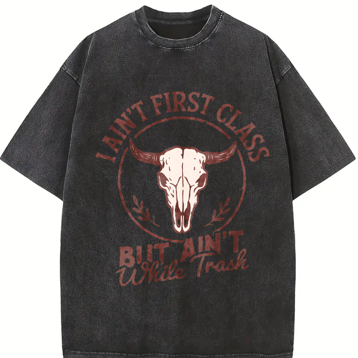 I Ain't First Class But Ain't White Trash Bull Skull Vintage Washed T-Shirt - product view