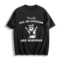 Honestly All My Systems Are Nervous Cotton T-Shirt - Black