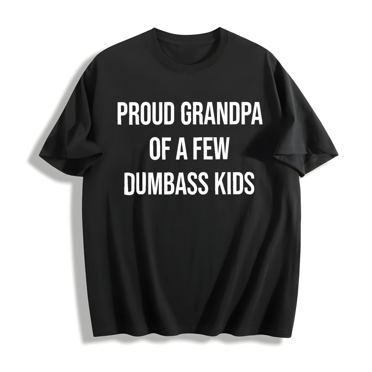 Funny Proud Grandpa Of A Few Dumbass Sarcastic Family Funny Cotton T-Shirt - Black