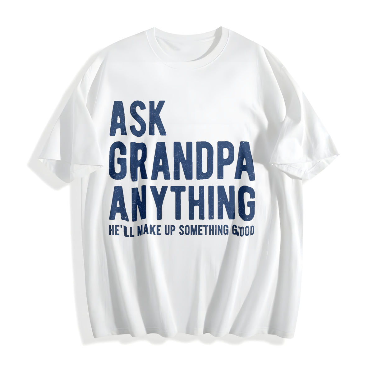 Ask Grandpa Anything He'll Make Up Something Good Funny Cotton T-Shirt - product view