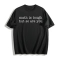 Math Is Tough But So Are You Cotton T-Shirt - Black