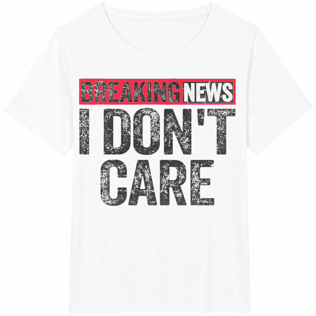 Breaking News I Don't Care - Funny Tv News Headline With I'm Cotton T-Shirt - product view