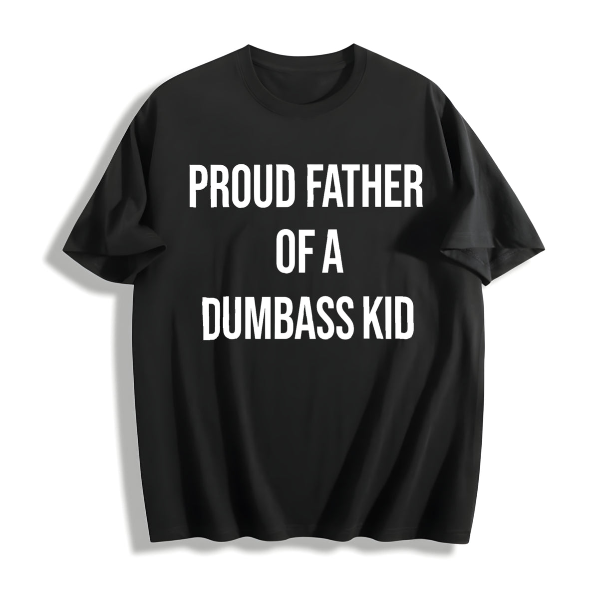 Funny Proud Father Of A Dumbass Sarcastic Dad For Funny Cool Cotton T-Shirt - Black