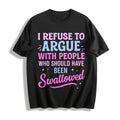 Humorous Sarcastic I Refuse To Argue With People Who Should Cotton T-Shirt - Black