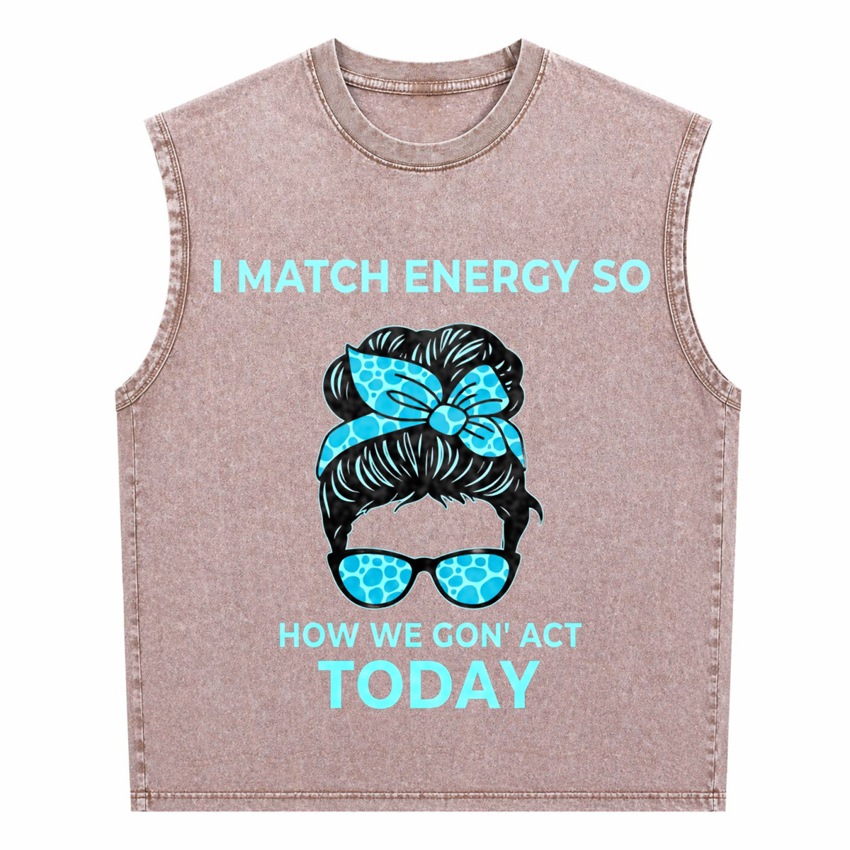 I Match Energy So How We Gon' Act Today Funny I Match Men's Washed Tank Top - product view