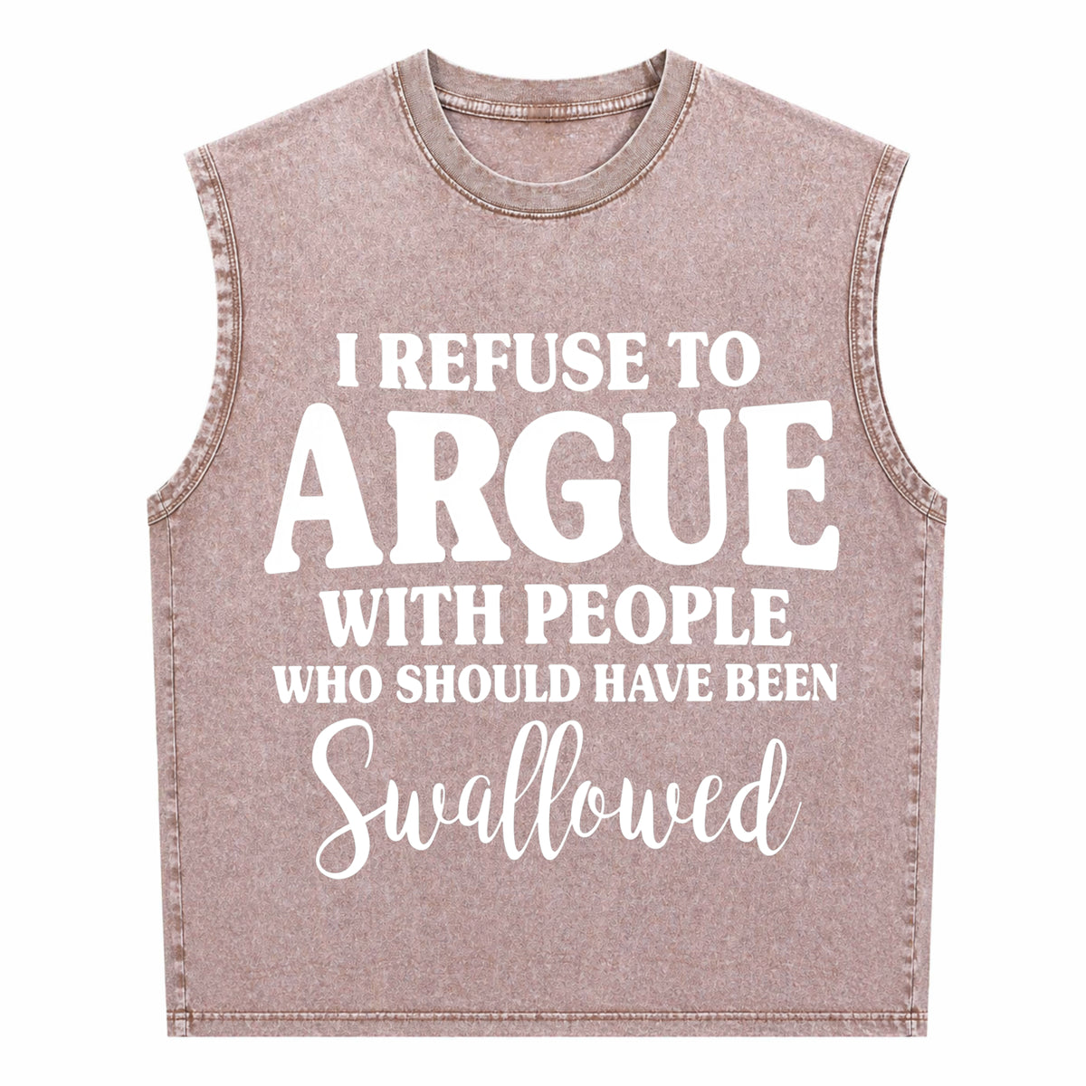 I Refuse To Argue With People Who Should Have Been Men's Washed Tank Top - product view