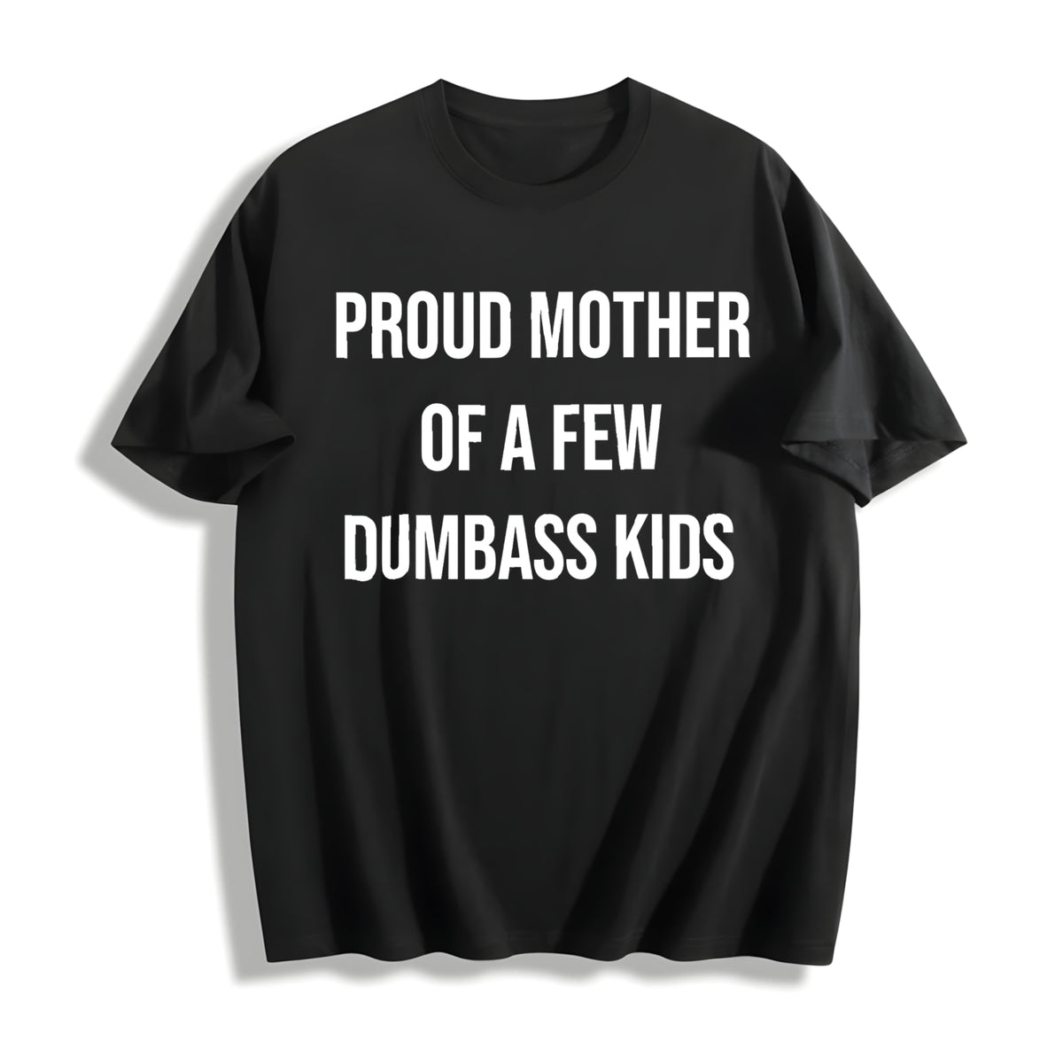 Funny Proud Mother Of A Few Dumbass Sarcastic Mom Funny Cute Cotton T-Shirt - Black