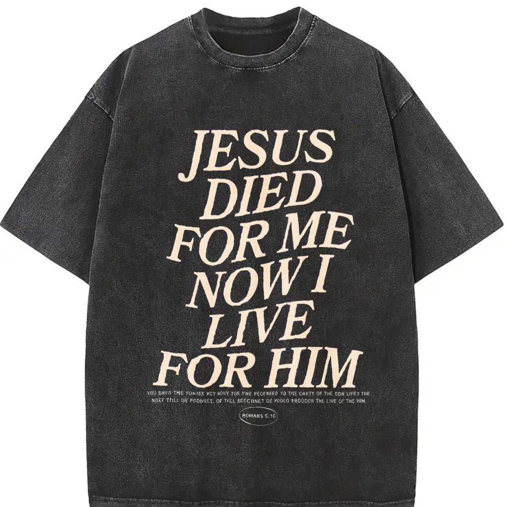 Retro Washed T-Shirt Double Sided Printed (230 Pure Cotton T-Shirt) 'JESUS DIED FOR ME NOW I LIVE FOR HIM'  Letter Print, Christian Gift, Men's T-Shirt, Men's Casual, Comfortable, Fashionable T-Shirt, Street Style Cotton