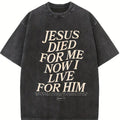 Retro Washed T-Shirt Double Sided Printed (230 Pure Cotton T-Shirt) 'JESUS DIED FOR ME NOW I LIVE FOR HIM'  Letter Print, Christian Gift, Men's T-Shirt, Men's Casual, Comfortable, Fashionable T-Shirt, Street Style Cotton