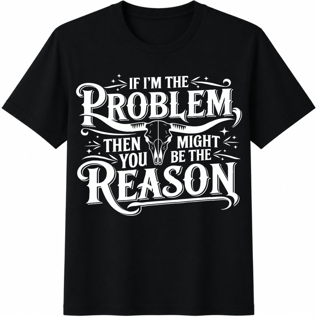 If I'm The Problem Cotton T-Shirt - Black