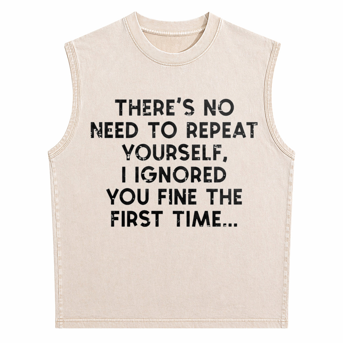 No Need Repeat Yourself I Ignored You Funny Saying Men's Washed Tank Top - product view