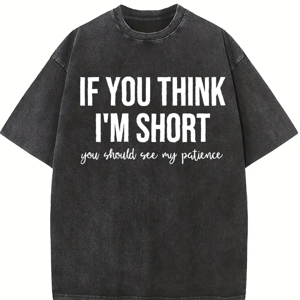 Funny Saying Humor Tshirt, If You Think I'm Short You Should See My Patience Tee, Cute Graphic Tee Unisexs, Top Womenswear Summer Casual
