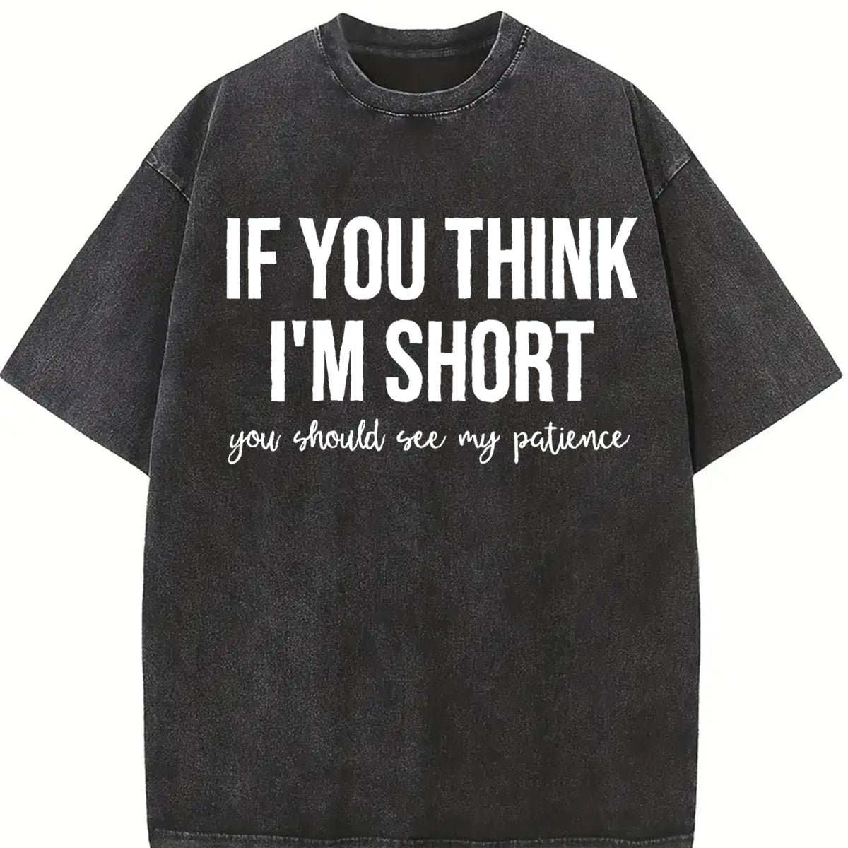 Funny Saying Humor Tshirt, If You Think I'm Short You Should See My Patience Tee, Cute Graphic Tee Unisexs, Top Womenswear Summer Casual