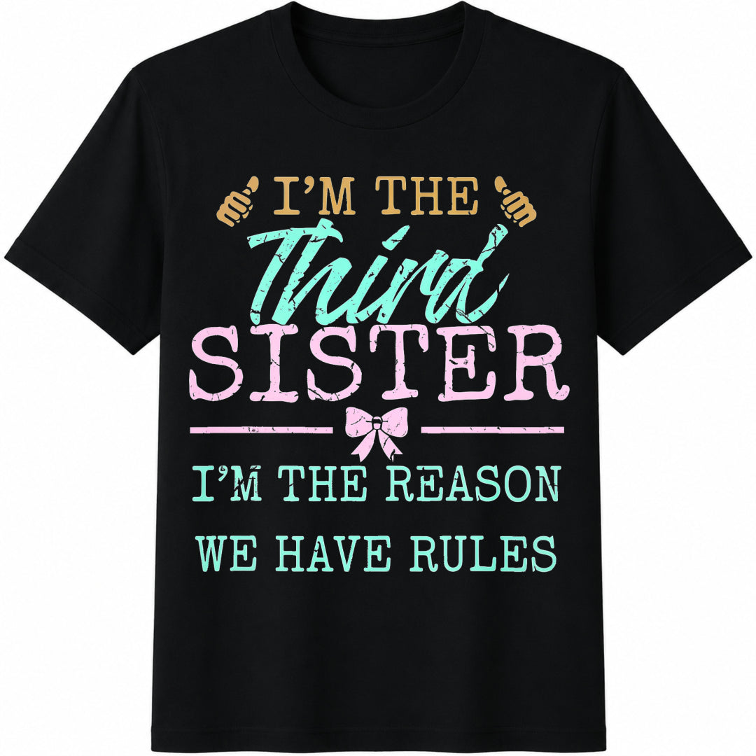 Im The Third Sister Im The Reason We Have Rules Sibling 100 Cotton T-Shirt - Black
