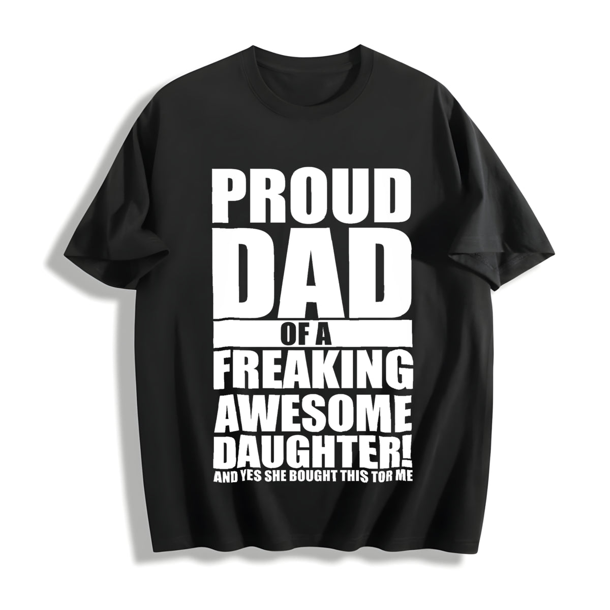 Proud Dad Of A Freaking Awesome Daughter Funny Fathers Day Cotton T-Shirt - Black