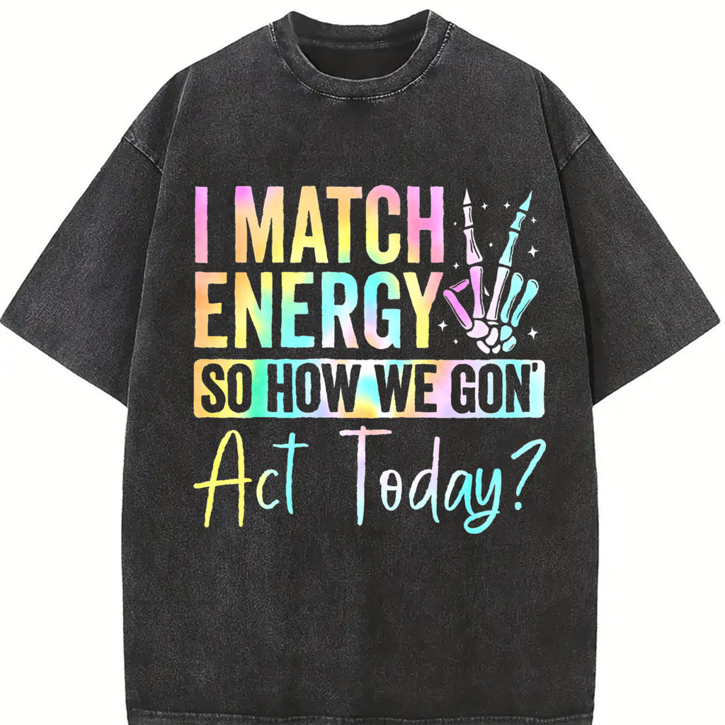 “I MATCH ENERGY SO HOW WE GON Act Today?” Hoodie Featuring Vibrant Typography and Symbol