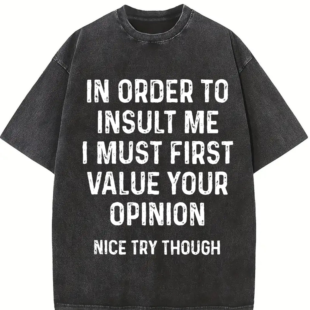 In Order To Insult Me I Must First Value Your Opinion T-ShirtFamily T-Shirt
