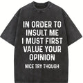 In Order To Insult Me I Must First Value Your Opinion T-ShirtFamily T-Shirt