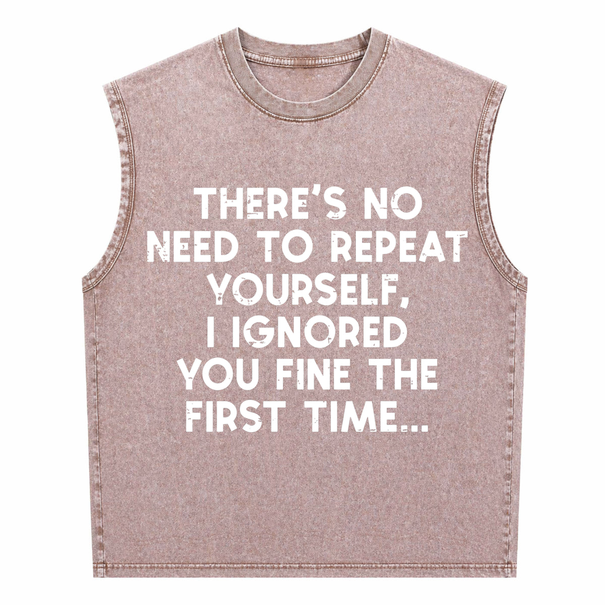 No Need Repeat Yourself I Ignored You Funny Saying Men's Washed Tank Top - product view