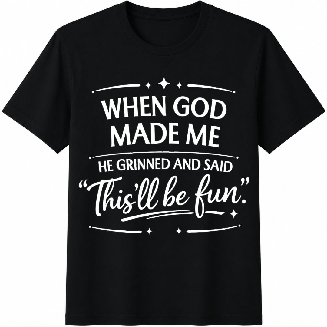 When God Made Me He Grinned And Said This'll Be Fun Cotton T-Shirt - Black