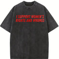 Unisex Washed Batik Cotton T-Shirt, "I Support Women's Rights And Wrongs" Slogan, S-5XL Oversize Fit, Super Soft Pre-Shrunk Streetwear Menswear Top