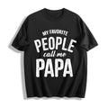 My Favorite People Call Me Papa Funny Humor Father For Guys Cotton T-Shirt - Black