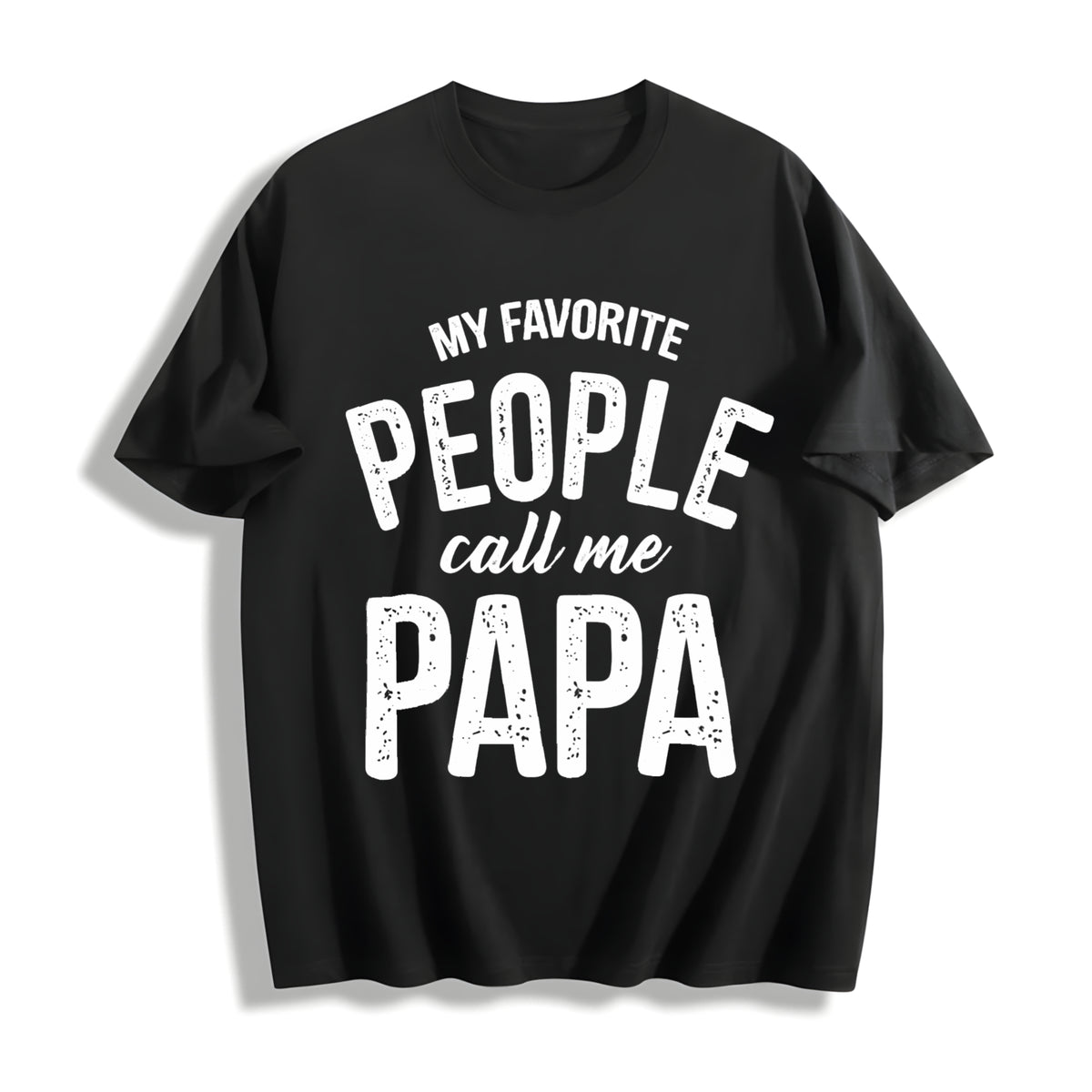My Favorite People Call Me Papa Funny Humor Father For Guys Cotton T-Shirt - Black